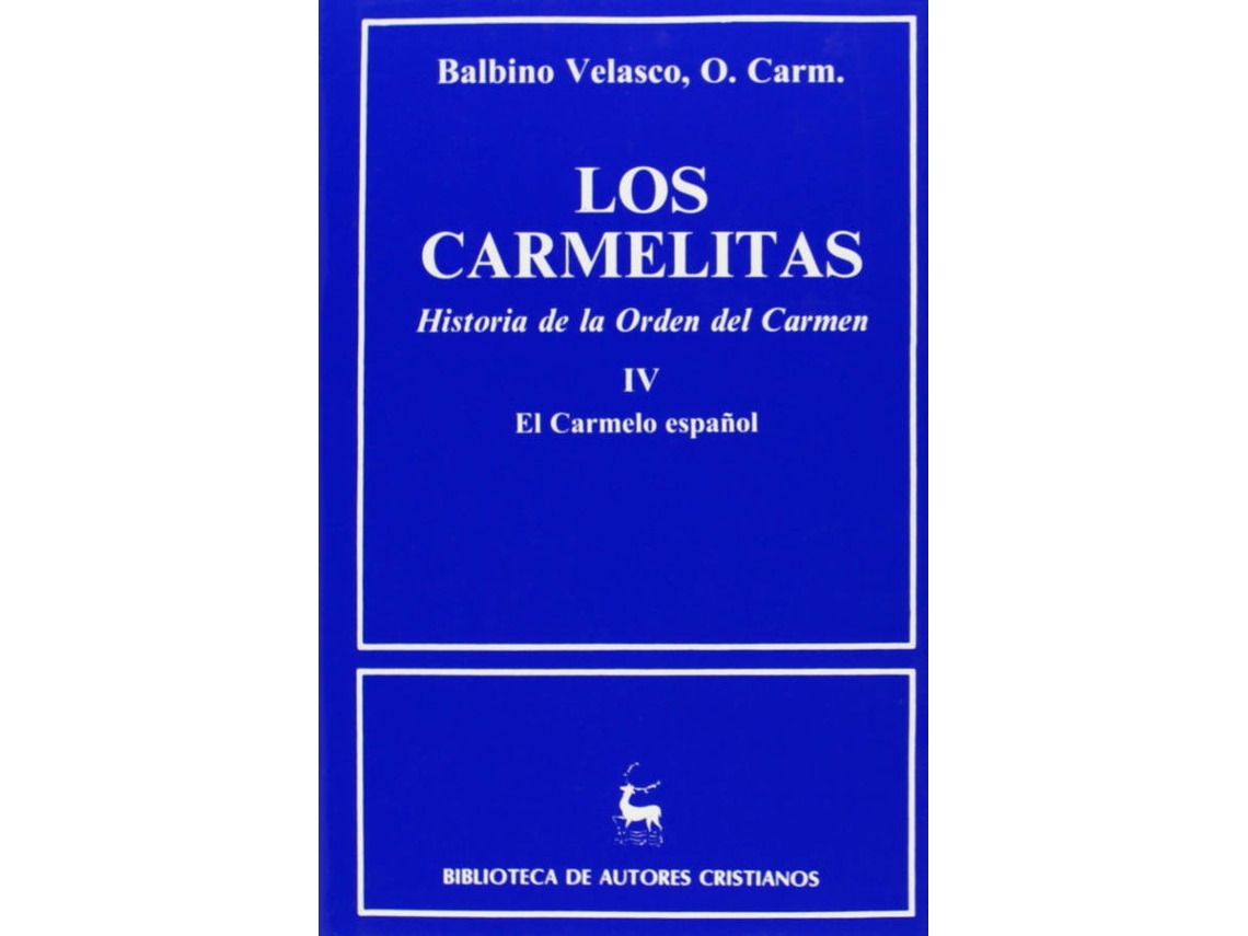 Libro Los Carmelitas.Historia De La Orden Del Carmen.Iv: El Carmelo Español (1260-1980) de Balbino Velasco Bayón (Español)