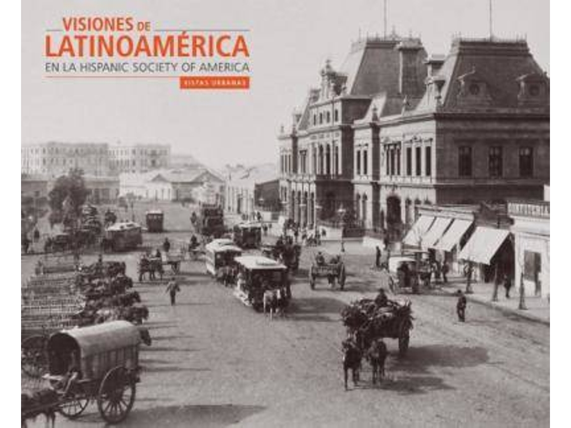 Libro Visiones De Latinoamérica En La Hispanic Society Of America : Vistas Urbanas de Patrick Lenaghan (Español)