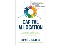 Libro Capital Allocation Principles, Strategies, and Processes for Creating Long-Term Shareholder Value de David Giroux (Inglés - Tapa Dura)