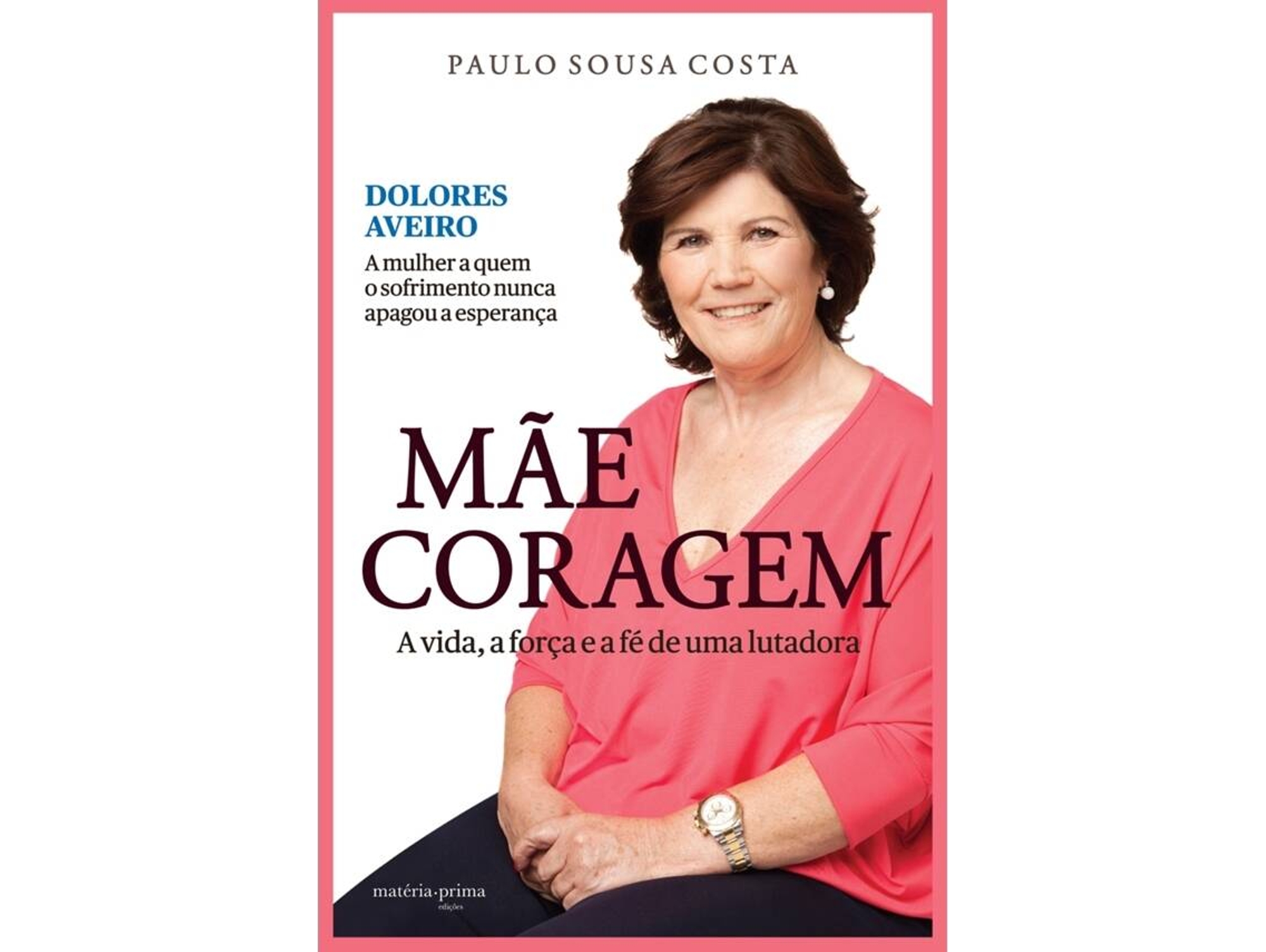 Libro Mãe Coragem A vida, a força e a fé de uma lutadora de Paulo Sousa Costa e Dolores Aveiro (Portugués)