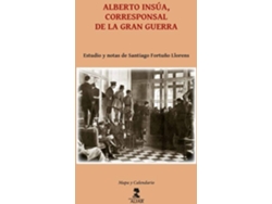 Libro Alberto Insúa, Corresponsal De La Gran Guerra de Alberto Insúa, Santiago Fortuño Llorens (Español)