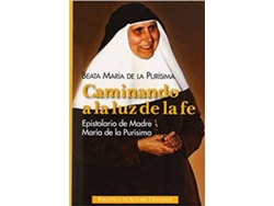 Libro Caminando A La Luz De La Fe de Beata María De La Purísima (Español)