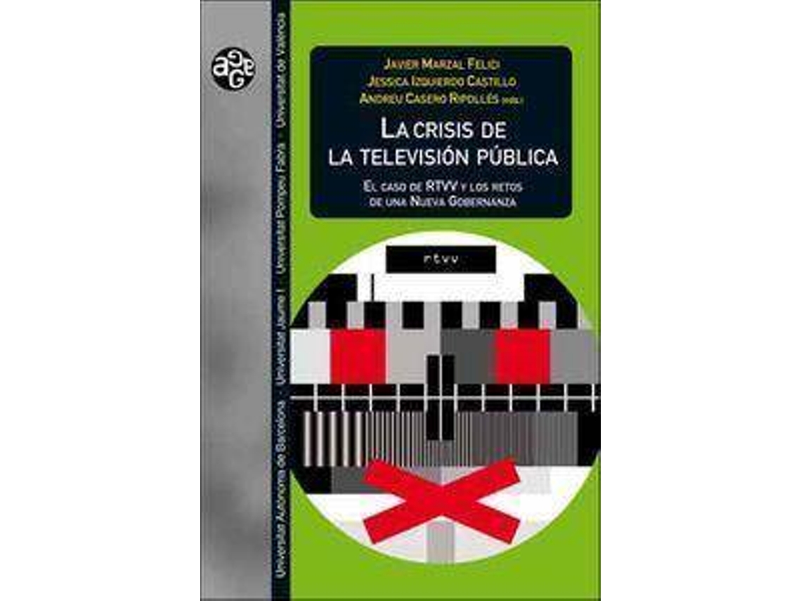 Libro La crisis de la televisión pública : el caso de RTVV y los retos de una nueva gobernanza de General Rapporteur José Javier ... [Et Al.] Marzal Felici, General Rapporteur Andreu Casero Ripollés, General Rapporteur Jéssica Izquierdo Castillo (Español)