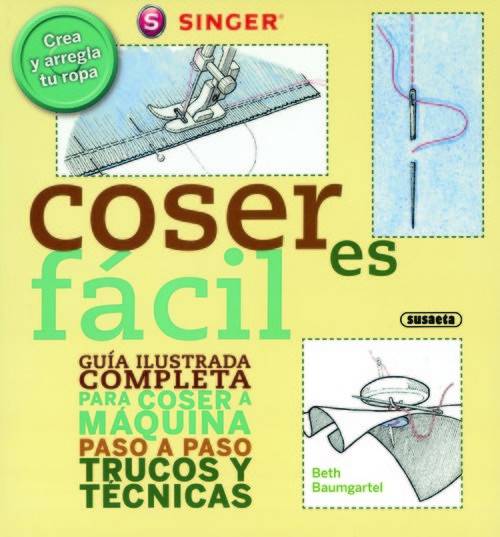 Libro Coser Es Fácil. Guía Ilustrada Completa Para Coser A Máquina Paso A Paso Trucos Y Técnicas de Beth Baumgartel (Español)