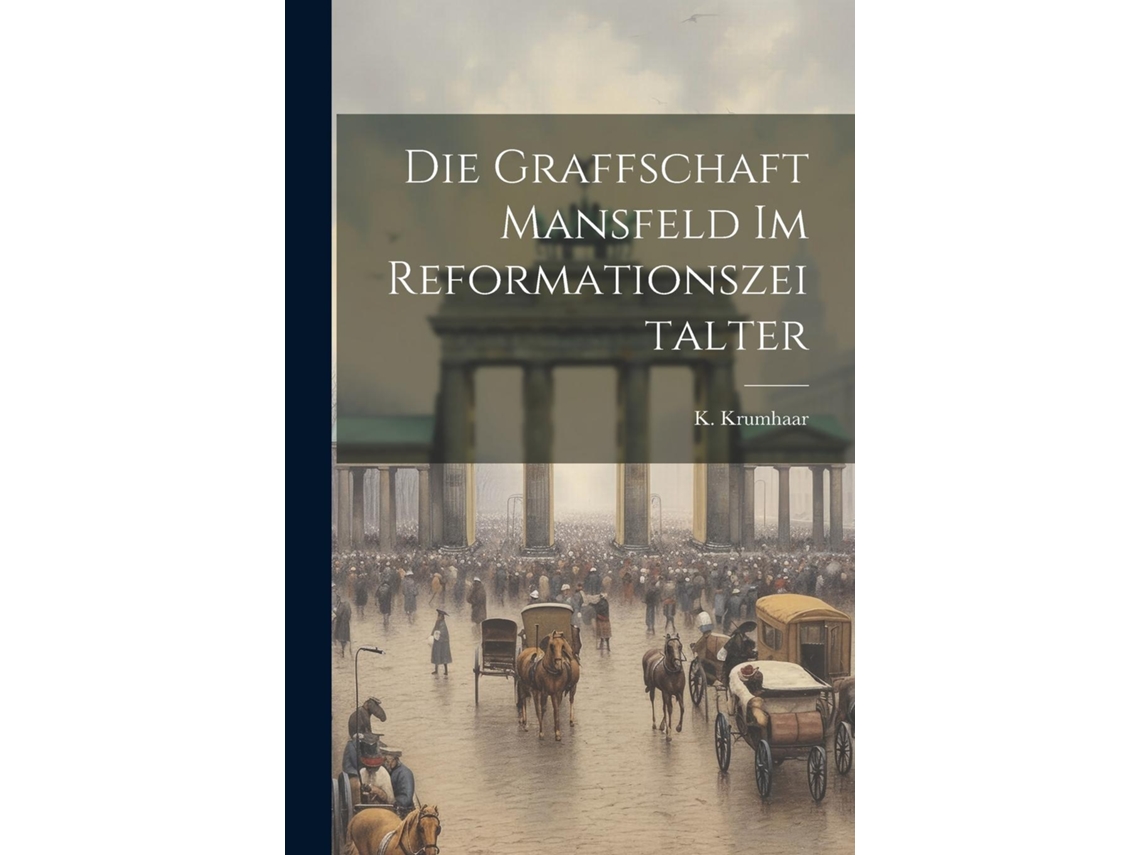 Libro Die Graffschaft Mansfeld im Reformationszeitalter de K Krumhaar (Inglés)