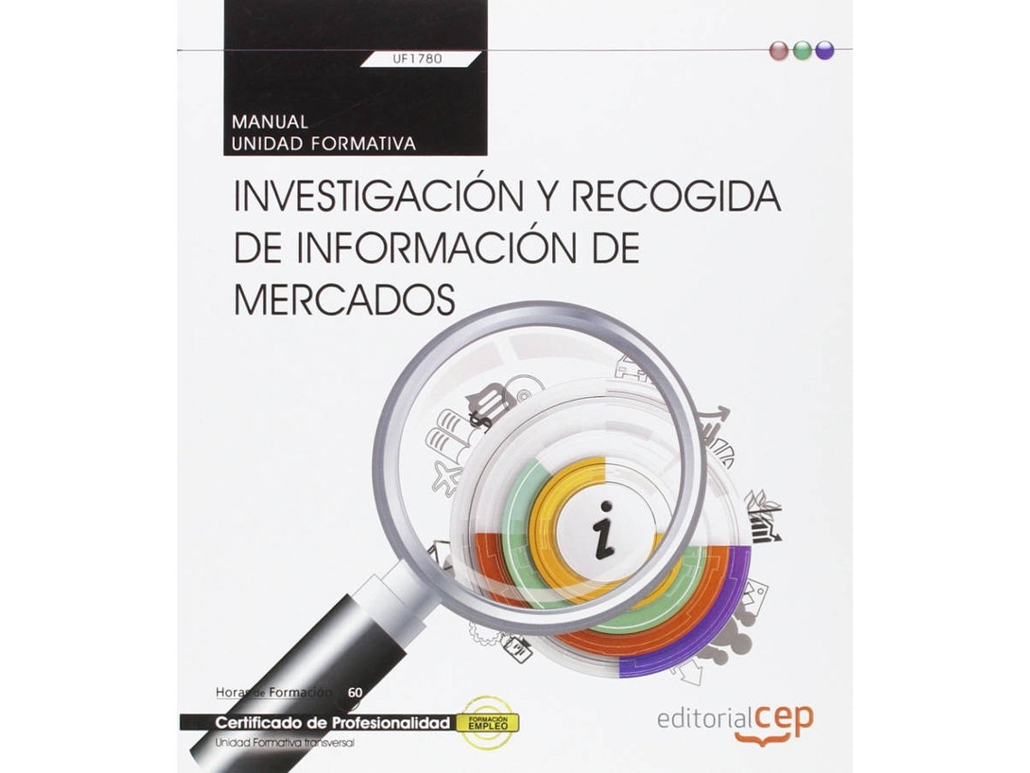 Libro Manual. Investigación Y Recogida De Información De Mercados (Transversal: Uf1780). Certificados De Profesionalidad de Vários Autores (Español)