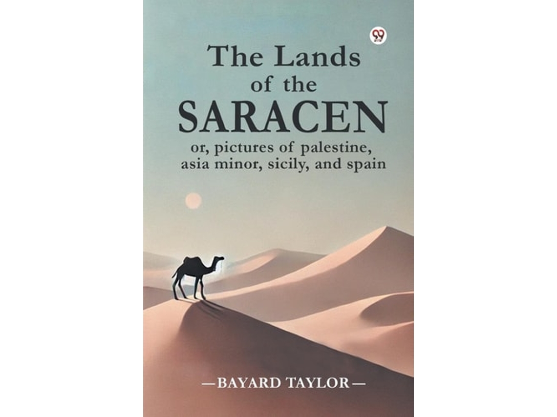 Libro The Lands Of The Saracen Or, Pictures Of Palestine, Asia Minor, Sicily, And Spain De Bayard Taylor (inglés)